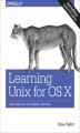 Okładka książki: Learning Unix for OS X. Going Deep With the Terminal and Shell