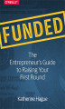 Okładka książki: Funded. The Entrepreneur's Guide to Raising Your First Round