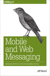 Okładka: Mobile and Web Messaging. Messaging Protocols for Web and Mobile Devices
