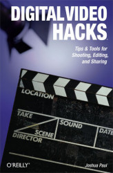 Okładka: Digital Video Hacks. Tips & Tools for Shooting, Editing, and Sharing