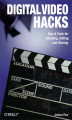 Okładka książki: Digital Video Hacks. Tips & Tools for Shooting, Editing, and Sharing