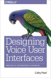 Okładka: Designing Voice User Interfaces. Principles of Conversational Experiences