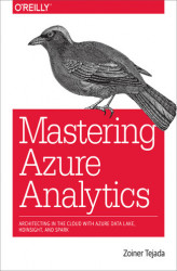 Okładka: Mastering Azure Analytics. Architecting in the Cloud with Azure Data Lake, HDInsight, and Spark