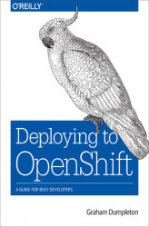 Okładka: Deploying to OpenShift. A Guide for Busy Developers