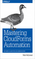 Okładka książki: Mastering CloudForms Automation. An Essential Guide for Cloud Administrators