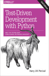 Okładka: Test-Driven Development with Python. Obey the Testing Goat: Using Django, Selenium, and JavaScript. 2nd Edition