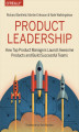Okładka książki: Product Leadership. How Top Product Managers Launch Awesome Products and Build Successful Teams