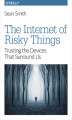 Okładka książki: The Internet of Risky Things. Trusting the Devices That Surround Us