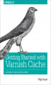 Okładka książki: Getting Started with Varnish Cache. Accelerate Your Web Applications