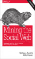 Okładka książki: Mining the Social Web. Data Mining Facebook, Twitter, LinkedIn, Instagram, GitHub, and More. 3rd Edition