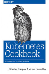 Okładka: Kubernetes Cookbook. Building Cloud Native Applications