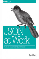 Okładka: JSON at Work. Practical Data Integration for the Web