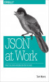 Okładka książki: JSON at Work. Practical Data Integration for the Web