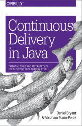 Okładka: Continuous Delivery in Java. Essential Tools and Best Practices for Deploying Code to Production