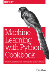 Okładka: Machine Learning with Python Cookbook. Practical Solutions from Preprocessing to Deep Learning