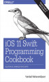 Okładka książki: iOS 11 Swift Programming Cookbook. Solutions and Examples for iOS Apps