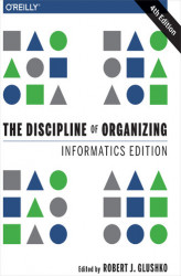 Okładka: The Discipline of Organizing: Informatics Edition. 4th Edition