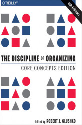 Okładka: The Discipline of Organizing: Core Concepts Edition. 4th Edition