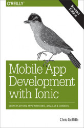Okładka: Mobile App Development with Ionic, Revised Edition. Cross-Platform Apps with Ionic, Angular, and Cordova
