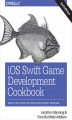Okładka książki: iOS Swift Game Development Cookbook. Simple Solutions for Game Development Problems. 3rd Edition