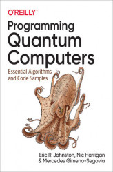 Okładka: Programming Quantum Computers. Essential Algorithms and Code Samples