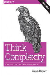 Okładka: Think Complexity. Complexity Science and Computational Modeling. 2nd Edition