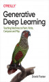 Okładka książki: Generative Deep Learning. Teaching Machines to Paint, Write, Compose, and Play