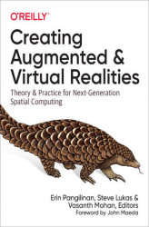 Okładka: Creating Augmented and Virtual Realities. Theory and Practice for Next-Generation Spatial Computing