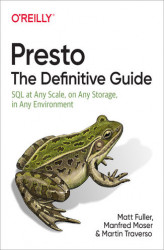 Okładka: Presto: The Definitive Guide. SQL at Any Scale, on Any Storage, in Any Environment
