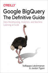 Okładka: Google BigQuery: The Definitive Guide. Data Warehousing, Analytics, and Machine Learning at Scale
