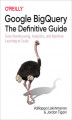 Okładka książki: Google BigQuery: The Definitive Guide. Data Warehousing, Analytics, and Machine Learning at Scale