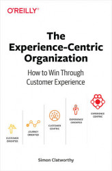 Okładka: The Experience-Centric Organization. How to Win Through Customer Experience