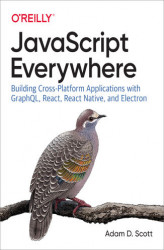 Okładka: JavaScript Everywhere. Building Cross-Platform Applications with GraphQL, React, React Native, and Electron