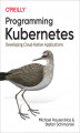 Okładka książki: Programming Kubernetes. Developing Cloud-Native Applications