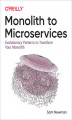 Okładka książki: Monolith to Microservices. Evolutionary Patterns to Transform Your Monolith