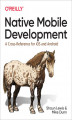 Okładka książki: Native Mobile Development. A Cross-Reference for iOS and Android