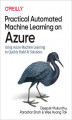 Okładka książki: Practical Automated Machine Learning on Azure. Using Azure Machine Learning to Quickly Build AI Solutions