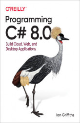 Okładka: Programming C# 8.0. Build Cloud, Web, and Desktop Applications