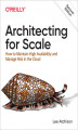 Okładka książki: Architecting for Scale. How to Maintain High Availability and Manage Risk in the Cloud. 2nd Edition