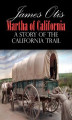 Okładka książki: Martha of California; A Story of the California Trail