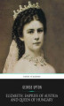 Okładka książki: Elizabeth, Empress of Austria and Queen of Hungary