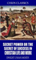Okładka książki: Secret Power or the Secret to Success in Christian Life and Work