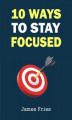 Okładka książki: 10 Ways to Stay Focused