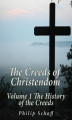 Okładka książki: The Creeds of Christendom: Volume 1 The History of Creeds