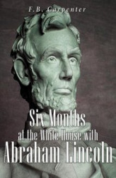 Okładka: Six Months at the White House with Abraham Lincoln