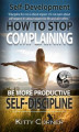 Okładka książki: How to Stop Complaining and Be More Productive. Self-Discipline