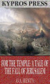 Okładka książki: For the Temple: A Tale of the Fall of Jerusalem