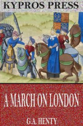 Okładka: A March on London: Being a Story of Wat Tyler’s Insurrection