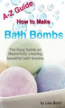 Okładka książki: A-Z Guide How to Make Bath Bombs