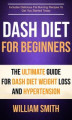 Okładka książki: Dash Diet For Beginners: The Ultimate Guide For Dash Diet Weight Loss And Hypertension